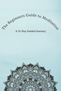 The Beginners Guide to Meditation
