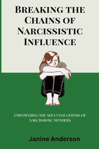 Breaking the Chains of Narcissistic Influence