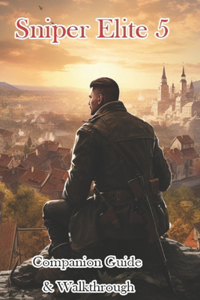 Sniper Elite 5 Companion Guide & Walkthrough