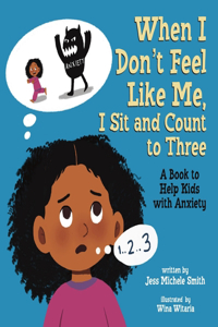 When I Don't Feel Like Me, I Sit and Count to Three