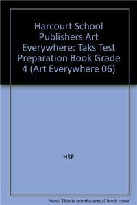 Harcourt School Publishers Art Everywhere: Taks Test Preparation Book Grade 4