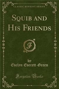 Squib and His Friends (Classic Reprint)
