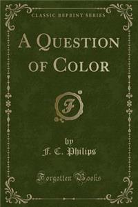 A Question of Color (Classic Reprint)