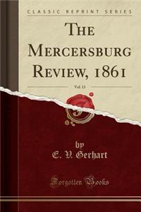 The Mercersburg Review, 1861, Vol. 13 (Classic Reprint)