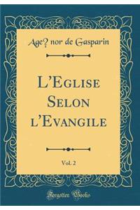 L'Ã?glise Selon l'Ã?vangile, Vol. 2 (Classic Reprint)