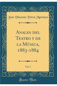 Anales del Teatro y de la Música, 1883-1884, Vol. 1 (Classic Reprint)