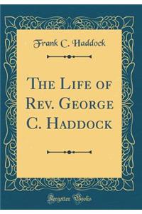The Life of REV. George C. Haddock (Classic Reprint)