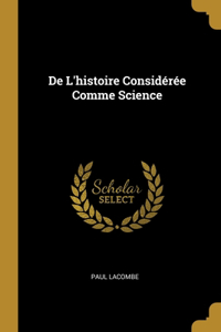 De L'histoire Considérée Comme Science