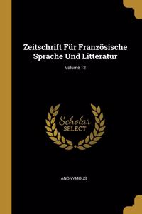 Zeitschrift Für Französische Sprache Und Litteratur; Volume 12