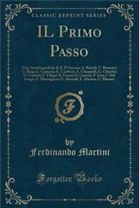 Il Primo Passo: Note Autobiografiche Di A. d'Ancona; A. Bartoli; V. Bersezio; G. Biagi; L. Capuana; G. Carducci; A. Chiappelli; G. Chiarini; G. Costetti; F. Filippi; R. Fucini; O. Guerini; P. Lioy; I. del Lungo; P. Mantegazza; G. Marradi; F. Martin