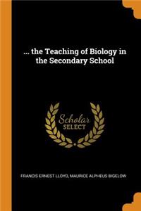 ... the Teaching of Biology in the Secondary School