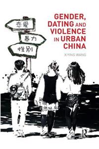 Gender, Dating and Violence in Urban China