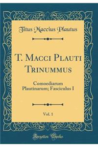 T. Macci Plauti Trinummus, Vol. 1: Comoediarum Plautinarum; Fasciculus I (Classic Reprint)