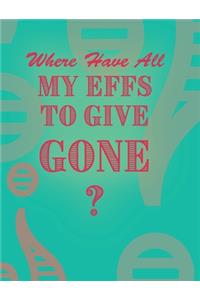 Where Have All My Effs to Give Gone? - BLANK Notebook With Rainbow Lines