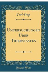 Untersuchungen Ã?ber Thierstaaten (Classic Reprint)
