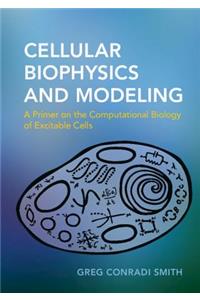 Cellular Biophysics and Modeling