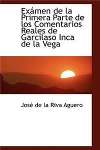 Examen de La Primera Parte de Los Comentarios Reales de Garcilaso Inca de La Vega
