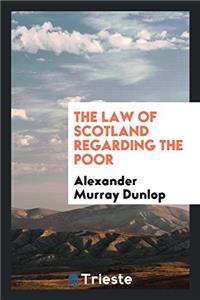 The Law of Scotland Regarding the Poor