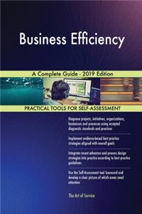 Business Efficiency A Complete Guide - 2019 Edition