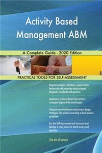 Activity Based Management ABM A Complete Guide - 2020 Edition