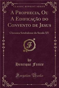 A Prophecia, Ou a Edificação Do Convento de Jesus