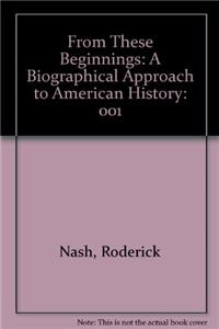 From These Beginnings: A Biographical Approach to American History: 001