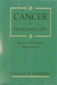 Cancer in Dogs and Cats: Medical and Surgical Management Hardcover â€“ 1 July 1998