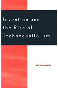 Invention and the Rise of Technocapitalism