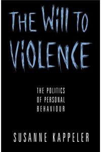 Will to Violence - The Politics of Personal Behaviour
