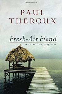 Fresh-Air Fiend: Travel Writings 1985-2000