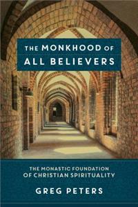 The Monkhood of All Believers – The Monastic Foundation of Christian Spirituality