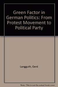 The Green Factor in German Politics: From Protest Movement to Political Party