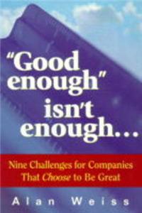 Good Enough isn't Enough...