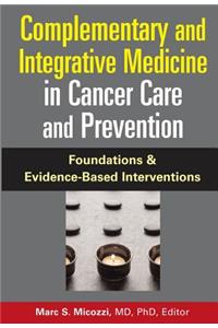 Complementary and Integrative Medicine in Cancer Care and Prevention