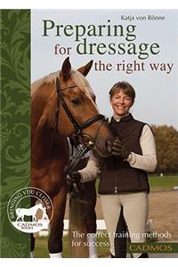 Preparing for Dressage the Right Way: The Correct Training Methods for Success