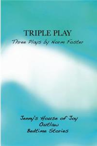 Triple Play: Three Plays by Norm Foster: Three Plays by Norm Foster