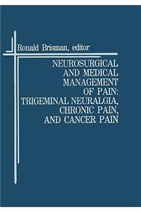 Neurosurgical and Medical Management of Pain: Trigeminal Neuralgia, Chronic Pain, and Cancer Pain