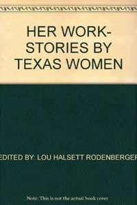 Her Work, Stories by Texas Women
