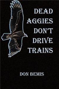 Dead Aggies Don't Drive Trains