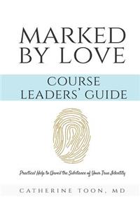 Marked by Love Course Workbook - Leaders' Guide