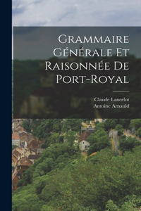 Grammaire Générale Et Raisonnée De Port-Royal