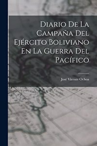 Diario De La Campaña Del Ejército Boliviano En La Guerra Del Pacífico