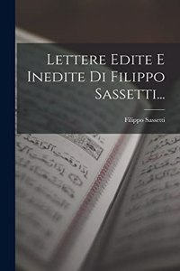 Lettere Edite E Inedite Di Filippo Sassetti...