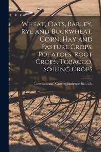 Wheat, Oats, Barley, Rye and Buckwheat, Corn, Hay and Pasture Crops, Potatoes, Root Crops, Tobacco, Soiling Crops