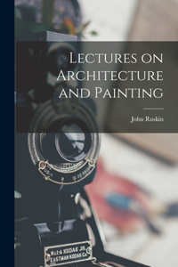 Lectures on Architecture and Painting