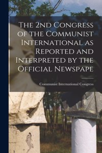 2nd Congress of the Communist International as Reported and Interpreted by the Official Newspape