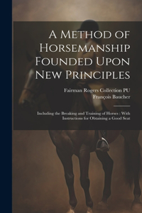 A Method of Horsemanship Founded Upon new Principles