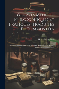 Oeuvres Medico-philosophiques Et Pratiques, Traduites Et Commentées: Negotium Otiosum. De Differentia De Vita. De Motu Tonico Vitali. De Sanuificatione...