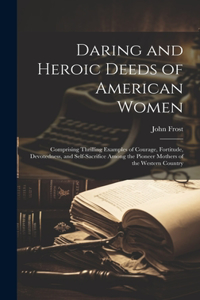 Daring and Heroic Deeds of American Women