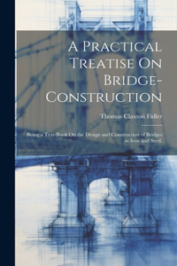 Practical Treatise On Bridge-Construction